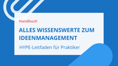 HYPE-Leitfaden für Praktiker: Alles Wissenswerte zum Ideenmanagement